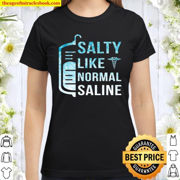 Salty Like Normal Saline Classic Women T-Shirt