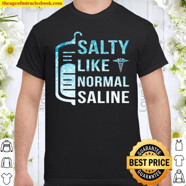 Salty Like Normal Saline Shirt