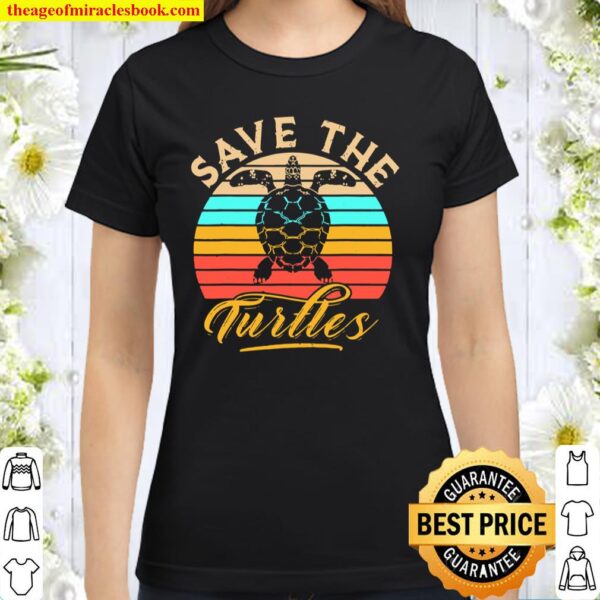 Save The Turtles Animal Rights Sea Turtle Classic Women T-Shirt