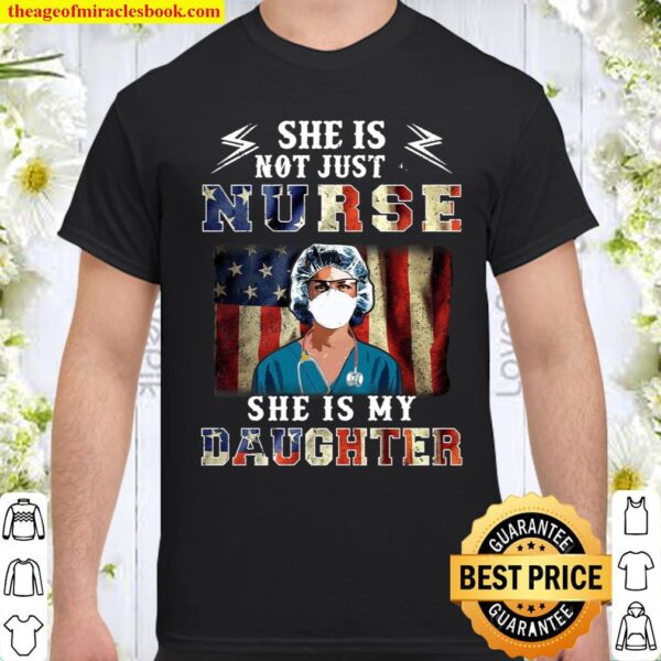 She Is Not Just A Nurse She Is My Daughter Shirt