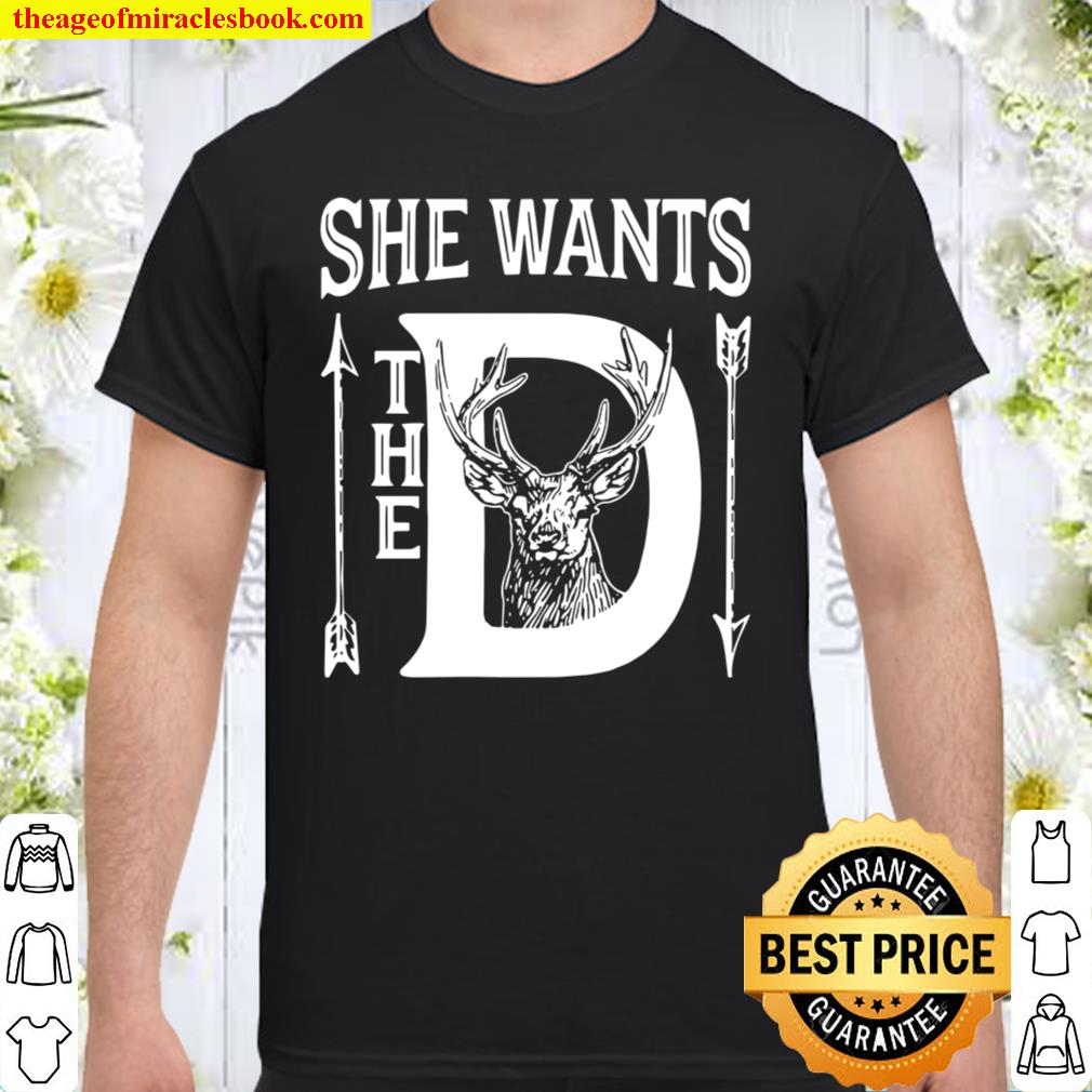 She Wants The D 2021 Shirt, Hoodie, Long Sleeved, SweatShirt