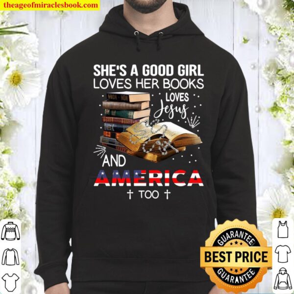 She’s A Good Girl Loves Her Books Loves Jesus And America Too Hoodie