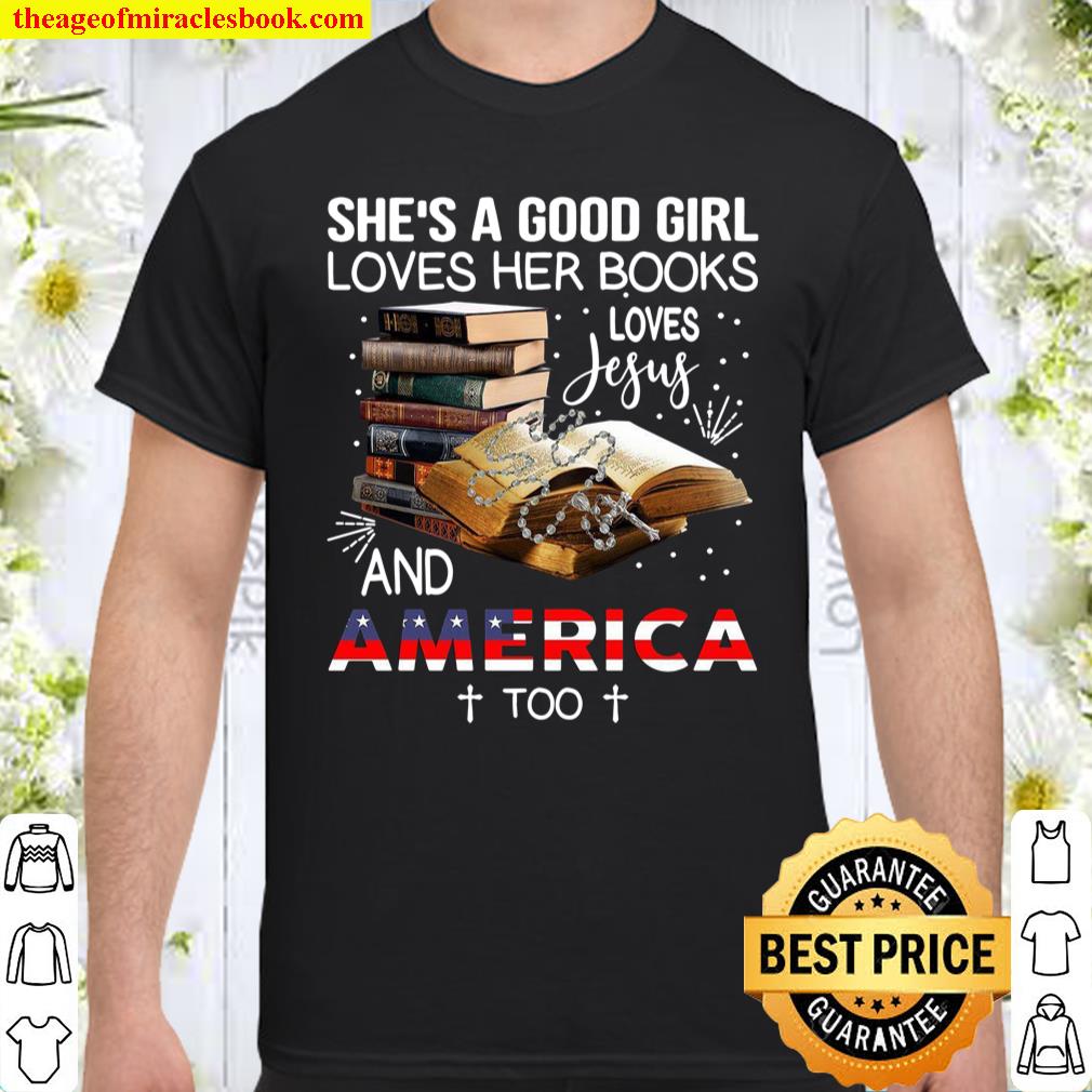 She’s A Good Girl Loves Her Books Loves Jesus And America Too Shirt