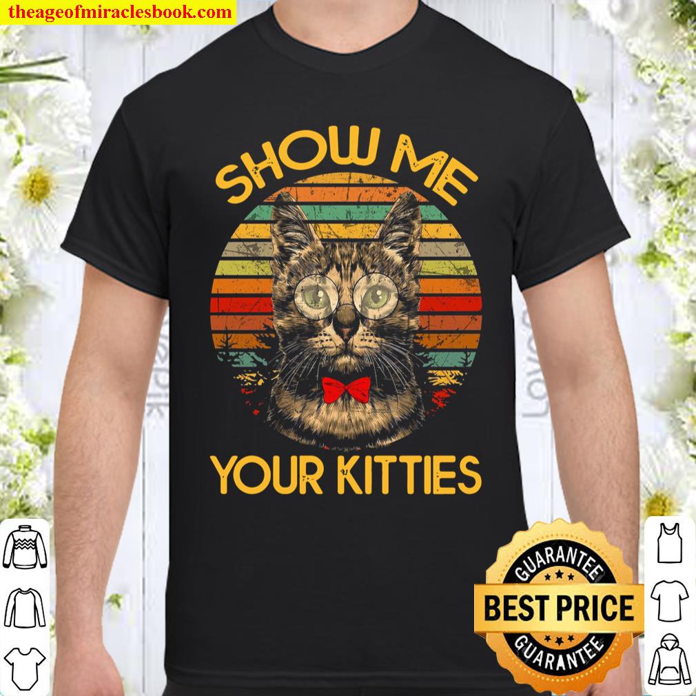 Show Me Your Kitties Shirt, hoodie, tank top, sweater