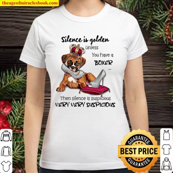 Silence Is Golden Unless You Have A Boxer Then Silence Is Suspicious V Classic Women T-Shirt