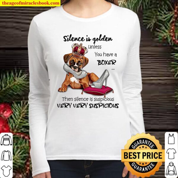 Silence Is Golden Unless You Have A Boxer Then Silence Is Suspicious V Women Long Sleeved