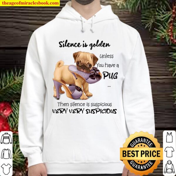 Silence Is Golden Unless You Have A Pug Then Silence Is Suspicious Ver Hoodie
