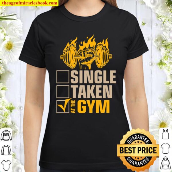 Single Taken At The Gym Classic Women T-Shirt