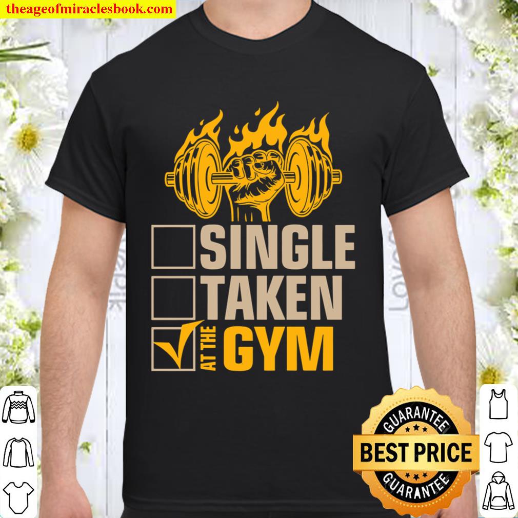 Single Taken At The Gym limited Shirt, Hoodie, Long Sleeved, SweatShirt