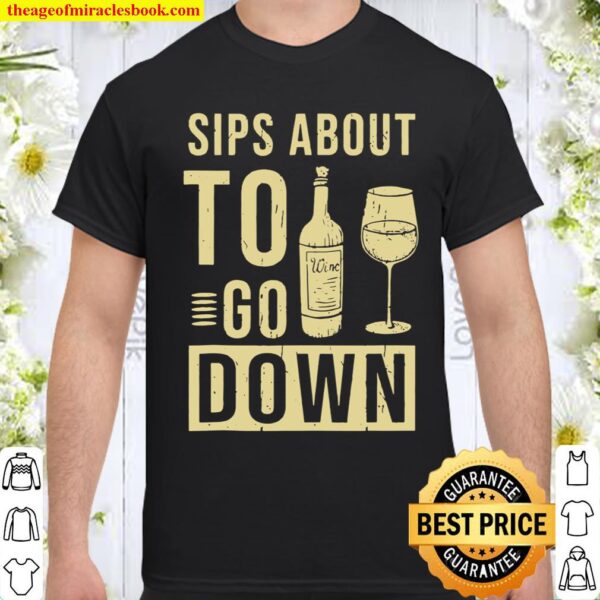 Sips About To Go Down Wine Drinking Shirt