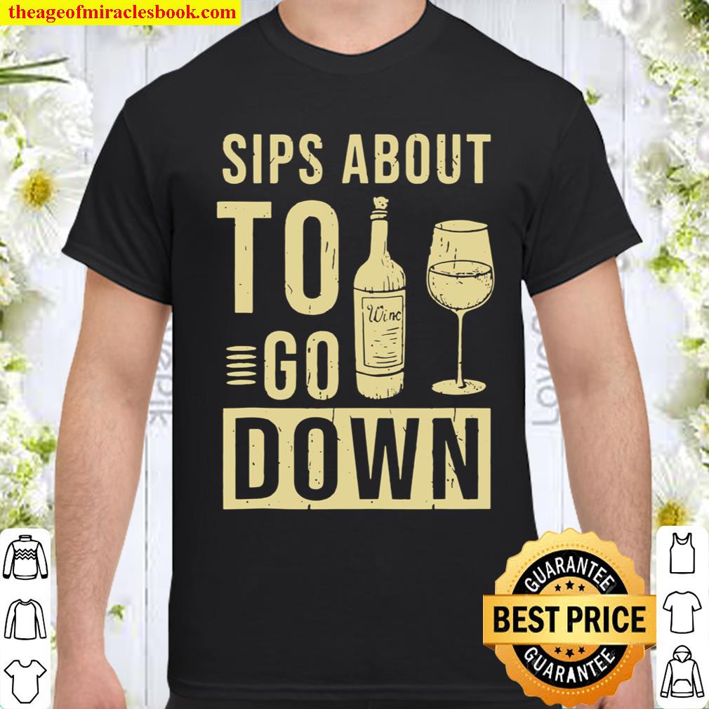 Sips About To Go Down Wine Drinking Shirt, hoodie, tank top, sweater