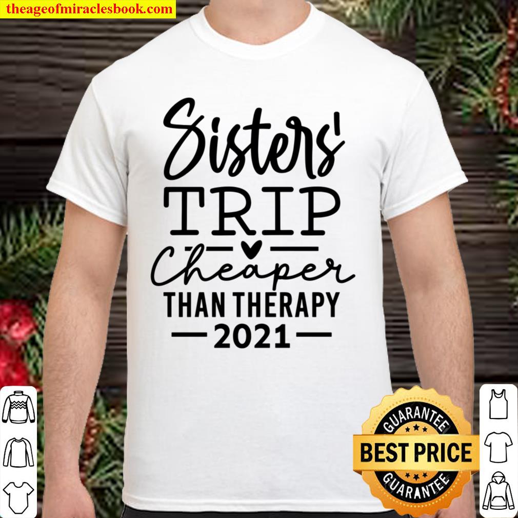 Sisters Trip Cheaper Than Therapy Shirt, Vacation Shirt, Sister Trip S Shirt