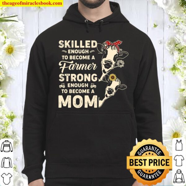 Skilled Enough To Become A Farmer Strong Enough To Become A Mom Hoodie