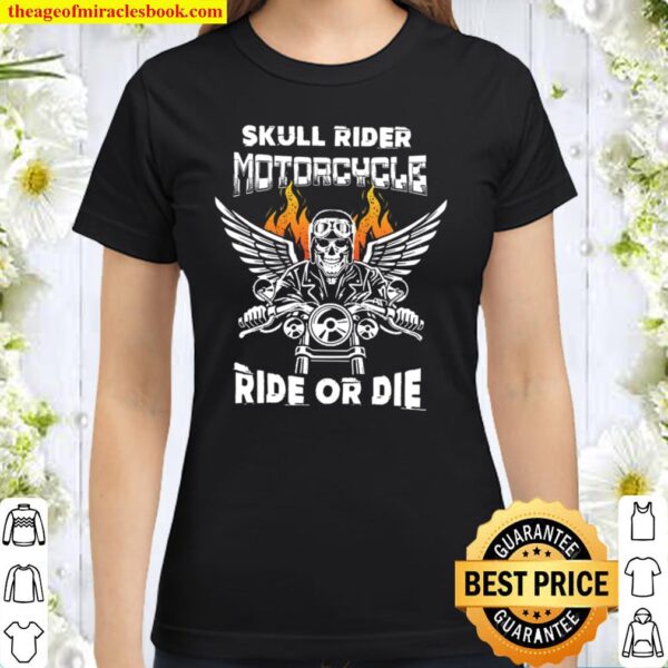 Skull Rider Motorcycle Ride Or Die Classic Women T-Shirt