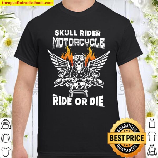 Skull Rider Motorcycle Ride Or Die Shirt