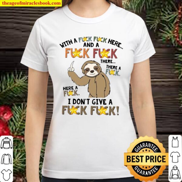 Sloth Fucking With A Fuck Fuck Here And A Fuck There A Fuck Here A Fuc Classic Women T-Shirt