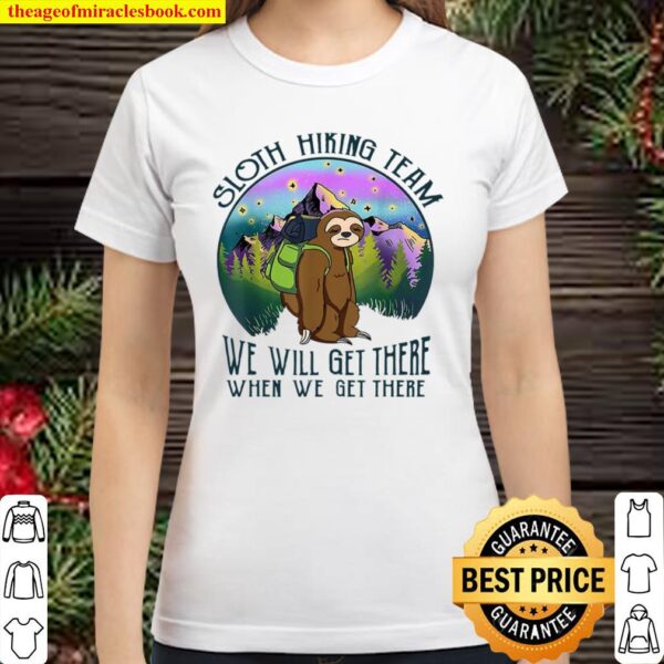 Sloth Hiking Team We Will Get There When We Get There Classic Women T-Shirt