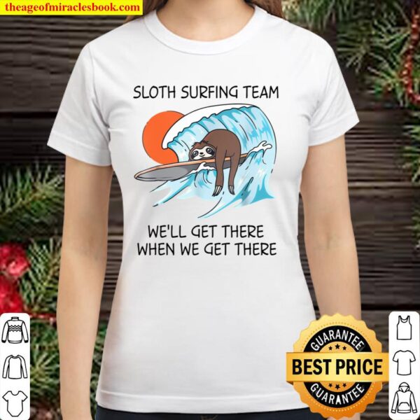 Sloth Surfing Team We’ll Get There When We Get There Classic Women T-Shirt
