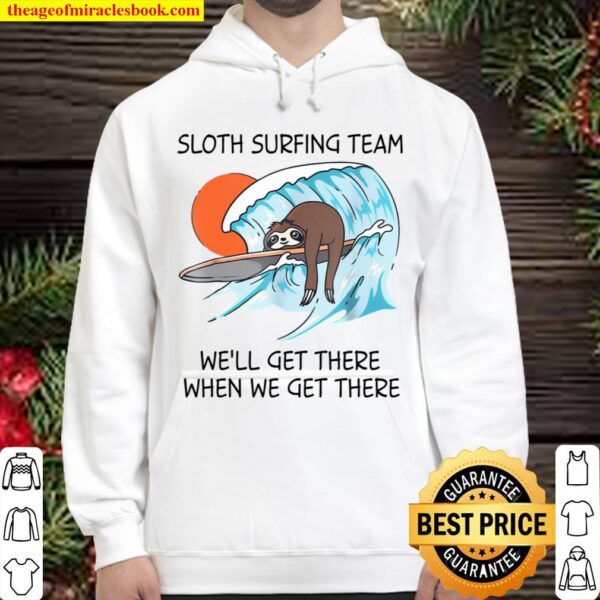Sloth Surfing Team We’ll Get There When We Get There Hoodie