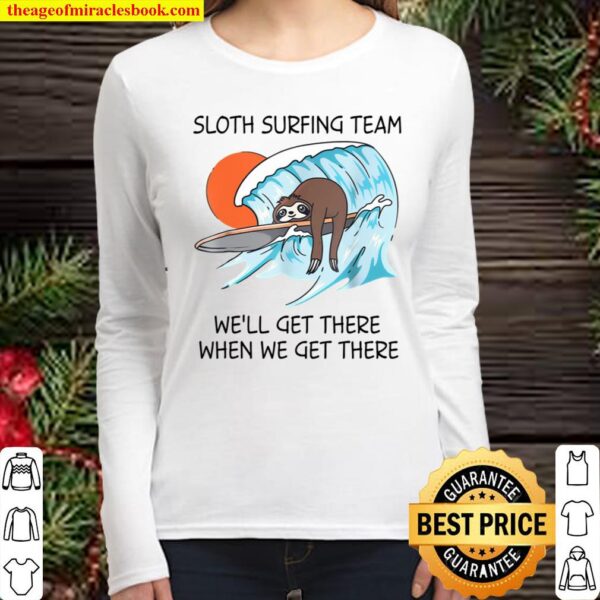 Sloth Surfing Team We’ll Get There When We Get There Women Long Sleeved