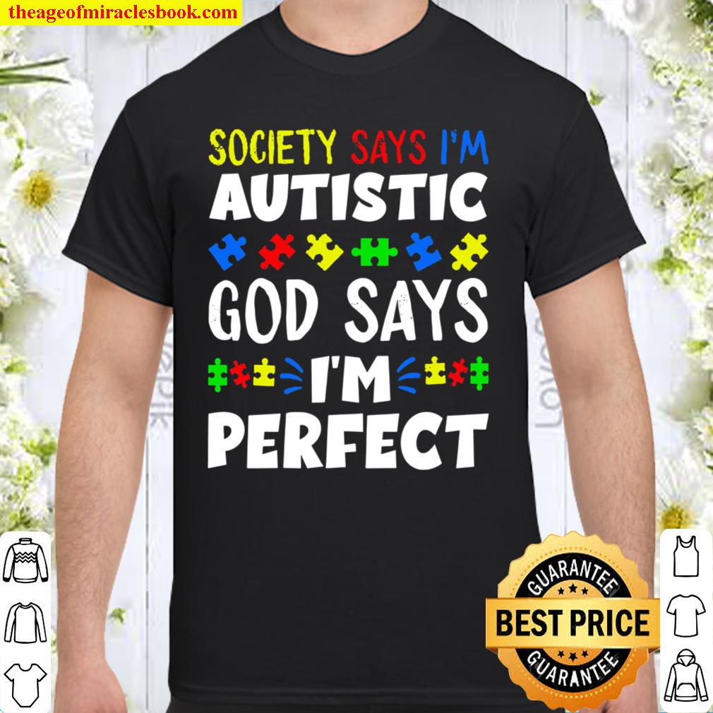 Society Says I’m Autistic God Says I’m Perfect hot Shirt, Hoodie, Long Sleeved, SweatShirt