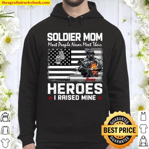 Soldier Mom Most People Never Meet Their Heroes I Raised Mine Hoodie