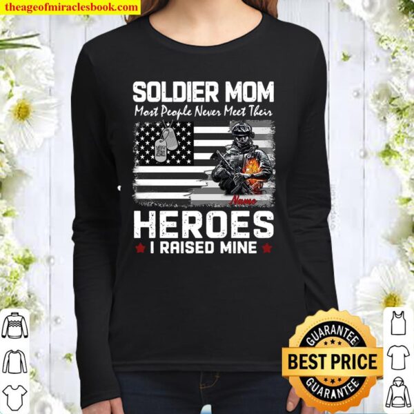 Soldier Mom Most People Never Meet Their Heroes I Raised Mine Women Long Sleeved