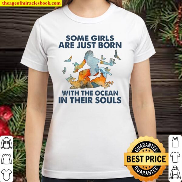 Some Girls Are Just Born With The Ocean In Their Souls Classic Women T-Shirt