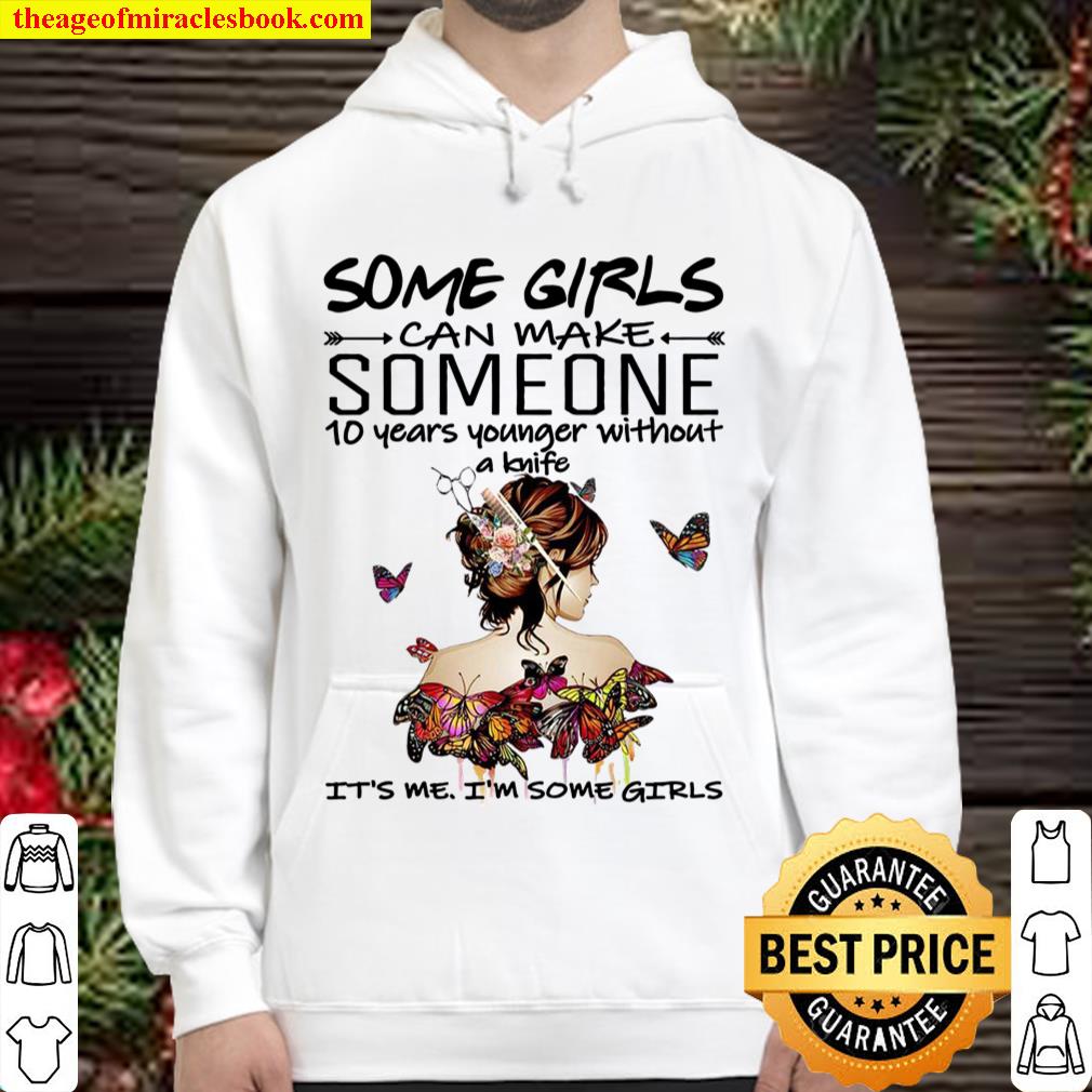 Some Girls Can Make Someone 10 Years Younger Without A Knife Hoodie