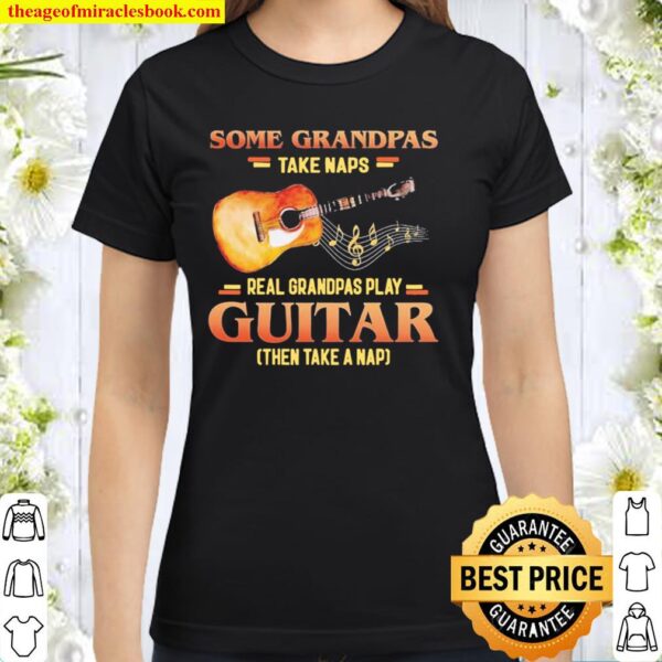 Some Grandpas Take Naps Real Grandpas Play Guitar Then Take A Nap Classic Women T-Shirt