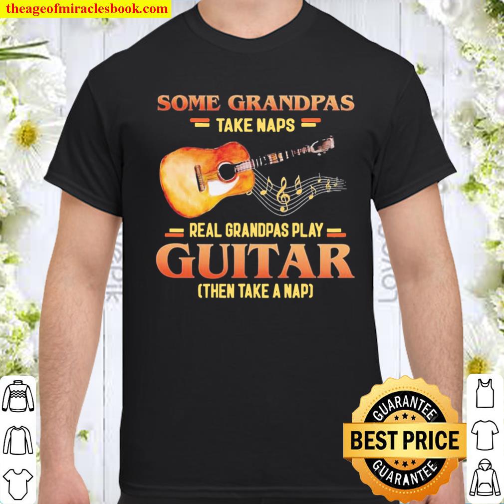 Some Grandpas Take Naps Real Grandpas Play Guitar Then Take A Nap Shirt