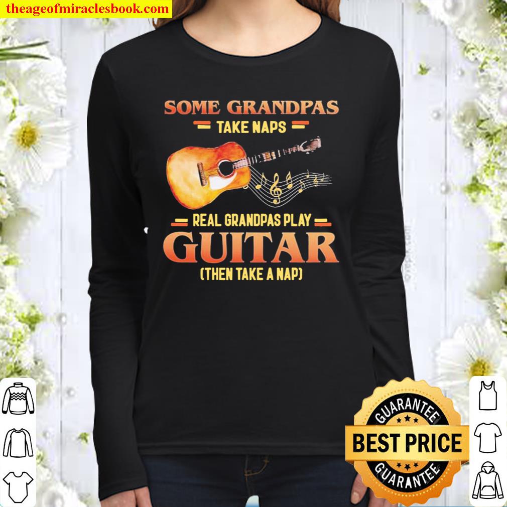 Some Grandpas Take Naps Real Grandpas Play Guitar Then Take A Nap Women Long Sleeved