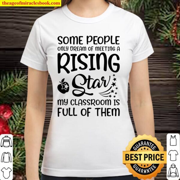 Some People Only Dream Of Meeting A Rising Star My Classroom Is Full O Classic Women T-Shirt