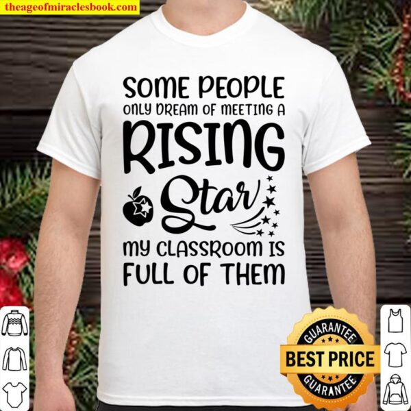 Some People Only Dream Of Meeting A Rising Star My Classroom Is Full O Shirt