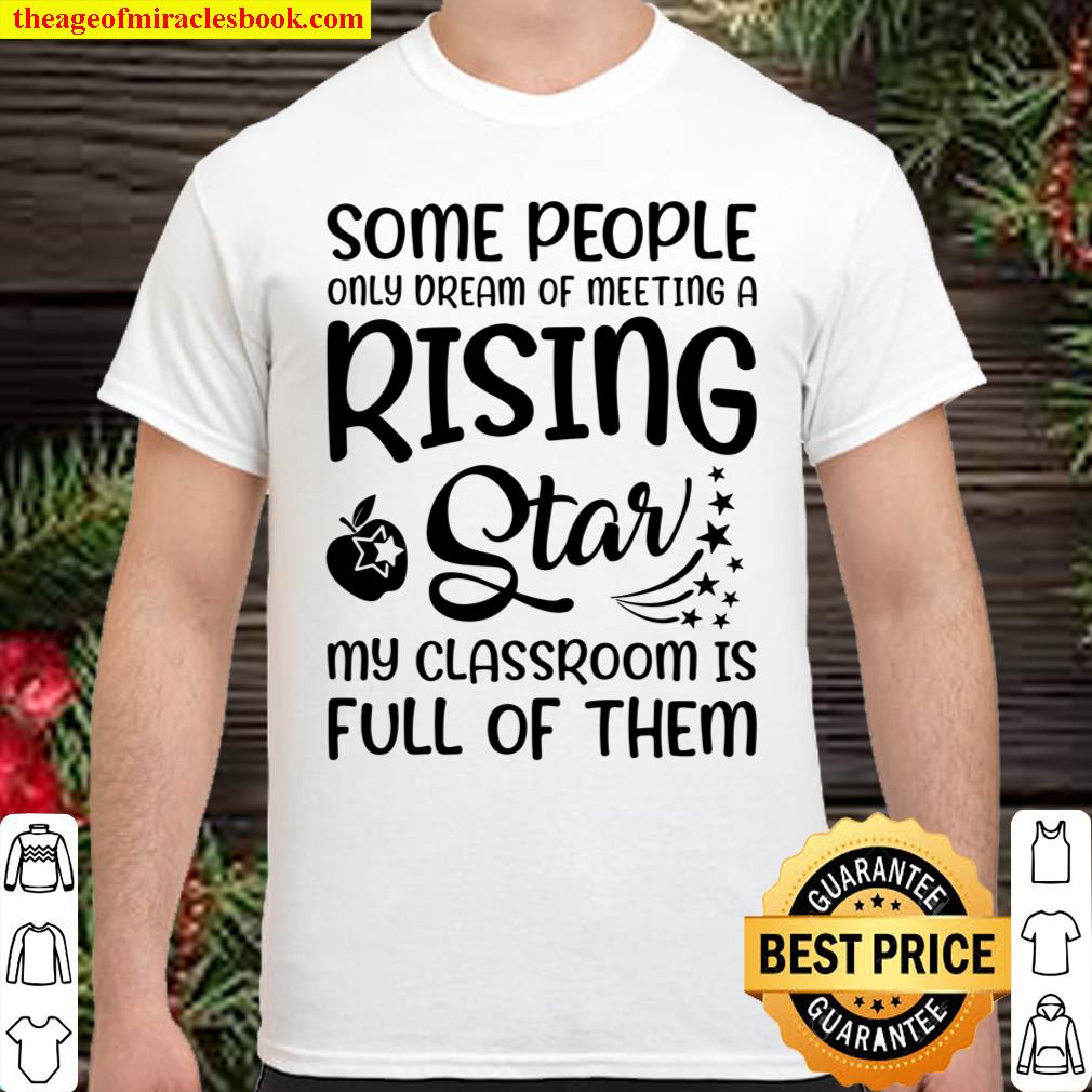Some People Only Dream Of Meeting A Rising Star My Classroom Is Full Of Them Shirt