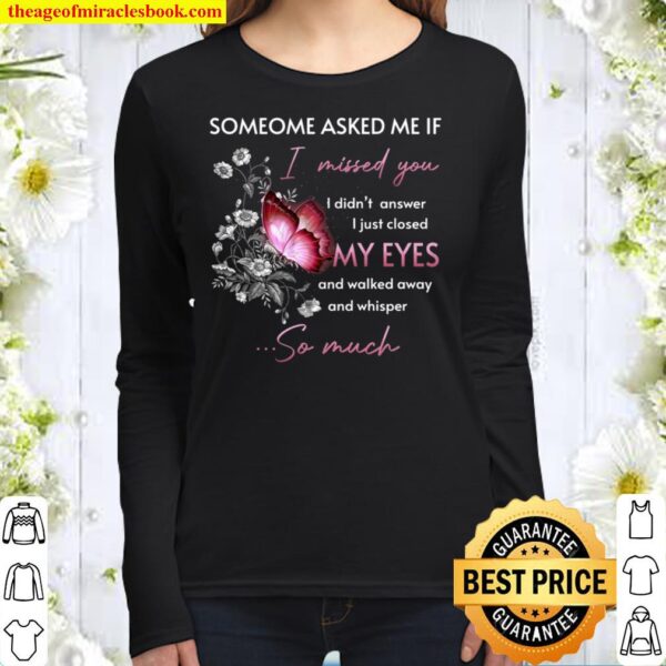 Someone Asked Me If I Missed You I Didn’t Answer I Just Closed My Eyes Women Long Sleeved
