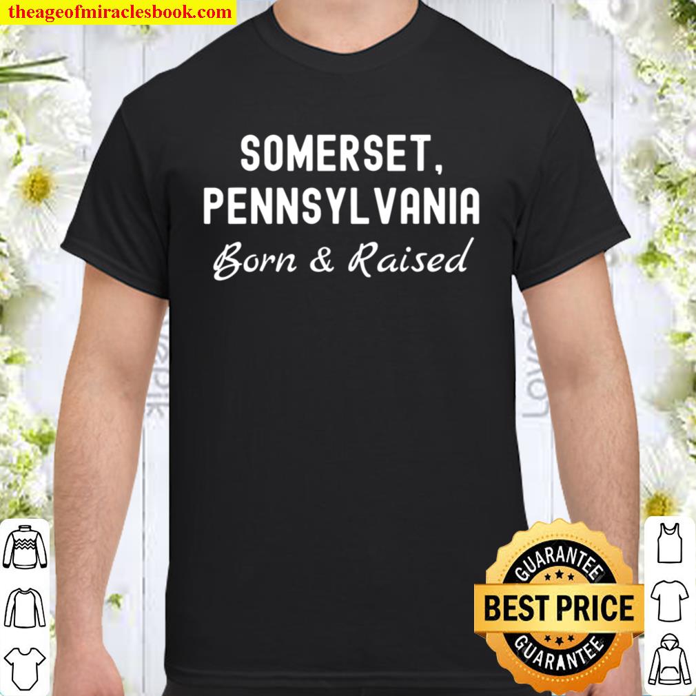 Somerset Pennsylvania Born & Raised hot Shirt, Hoodie, Long Sleeved, SweatShirt