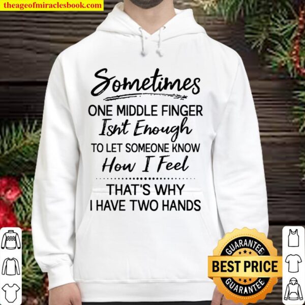 Sometimes One Middle Finger Isn’t Enough To Let Someone Know How I Fee Hoodie
