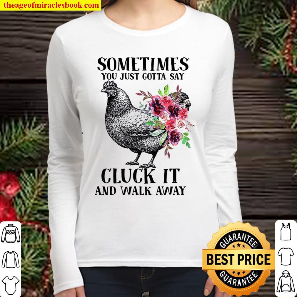 Sometimes You Just Gotta Say Cluck It And Walk Away Women Long Sleeved