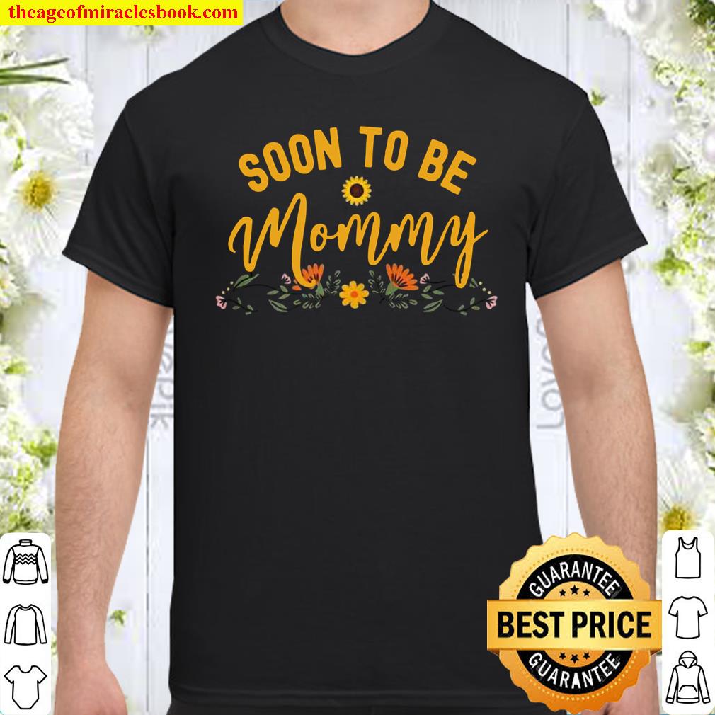 Soon To Be Mommy 2021, Mom Sunflower New Mommy shirt, hoodie, tank top, sweater