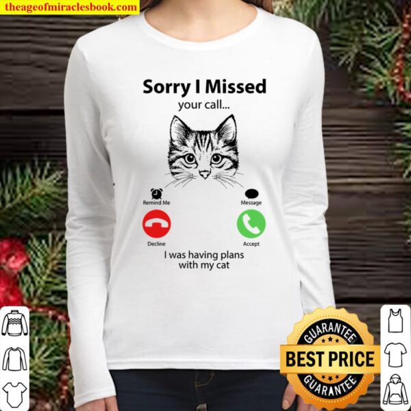 Sorry I Missed Your Call I Was Having Plans With My Cat Women Long Sleeved