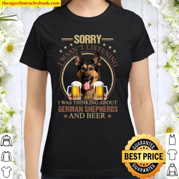 Sorry I Wasn’t Listening I Was Thinking About German Shepherds And Bee Classic Women T-Shirt