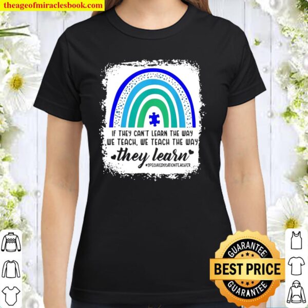 Sped Teacher If they can’t learn the way we teach autism Classic Women T-Shirt