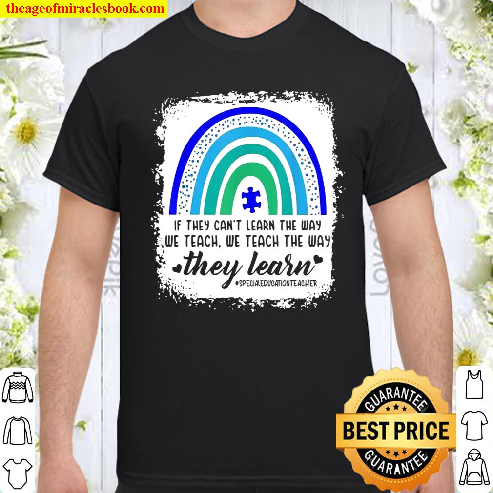 Sped Teacher If they can’t learn the way we teach autism Shirt