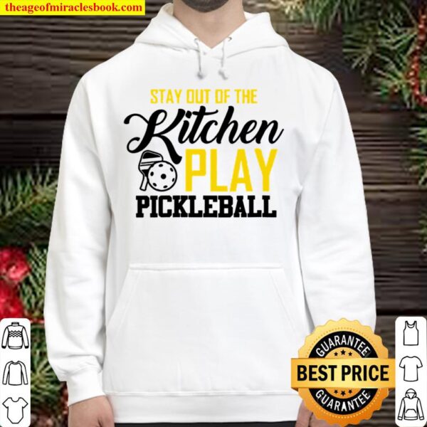 Stay Out Of The Kitchen Play Pickleball Hoodie