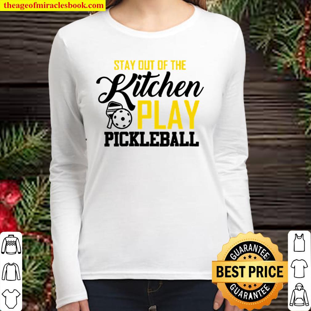 Stay Out Of The Kitchen Play Pickleball Women Long Sleeved