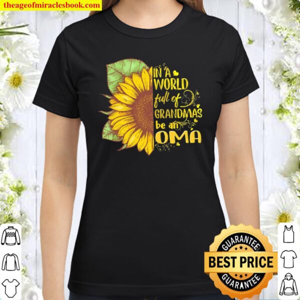 Sunflower In A World Full Of Grandmas Be An Oma Classic Women T-Shirt