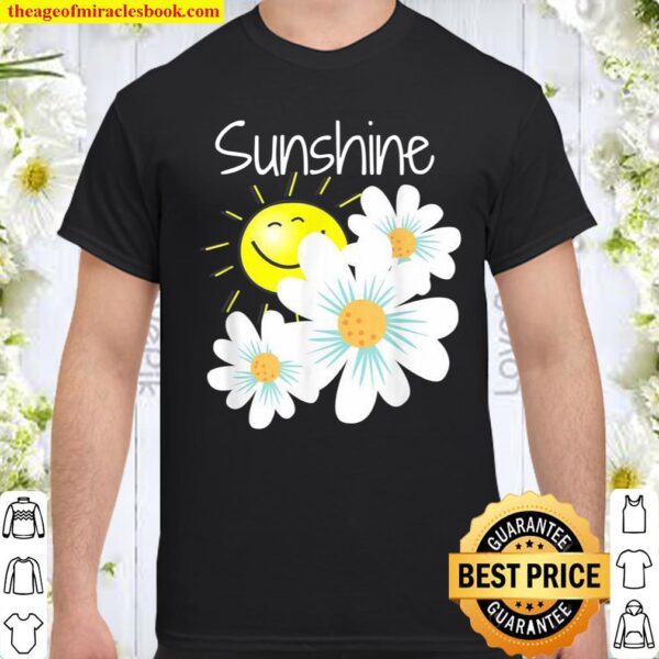 Sunshine brings Flowers Spring _ Summer. Sunny smiles today Shirt