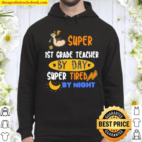 Super 1St Grade Teacher By Day Super Tired By Night Hoodie