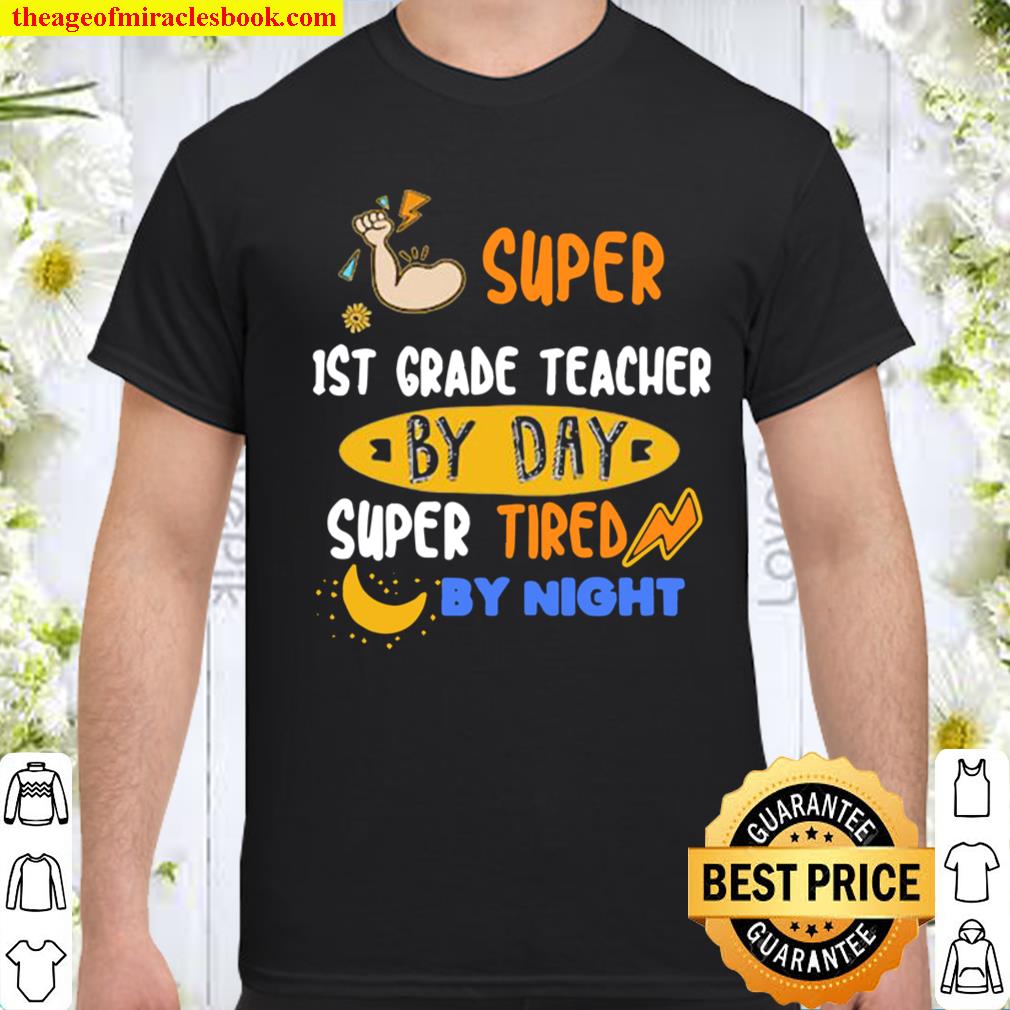 Super 1St Grade Teacher By Day Super Tired By Night Shirt